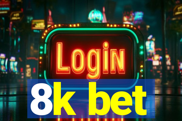 8k bet